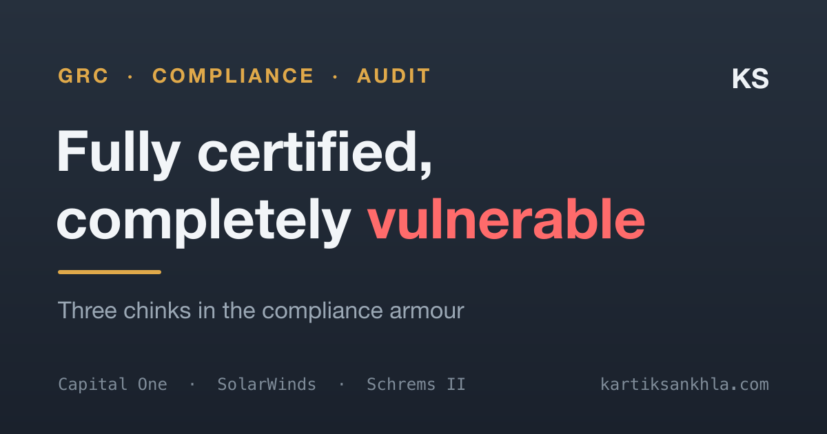Fully certified, completely vulnerable — three chinks in the compliance armour
